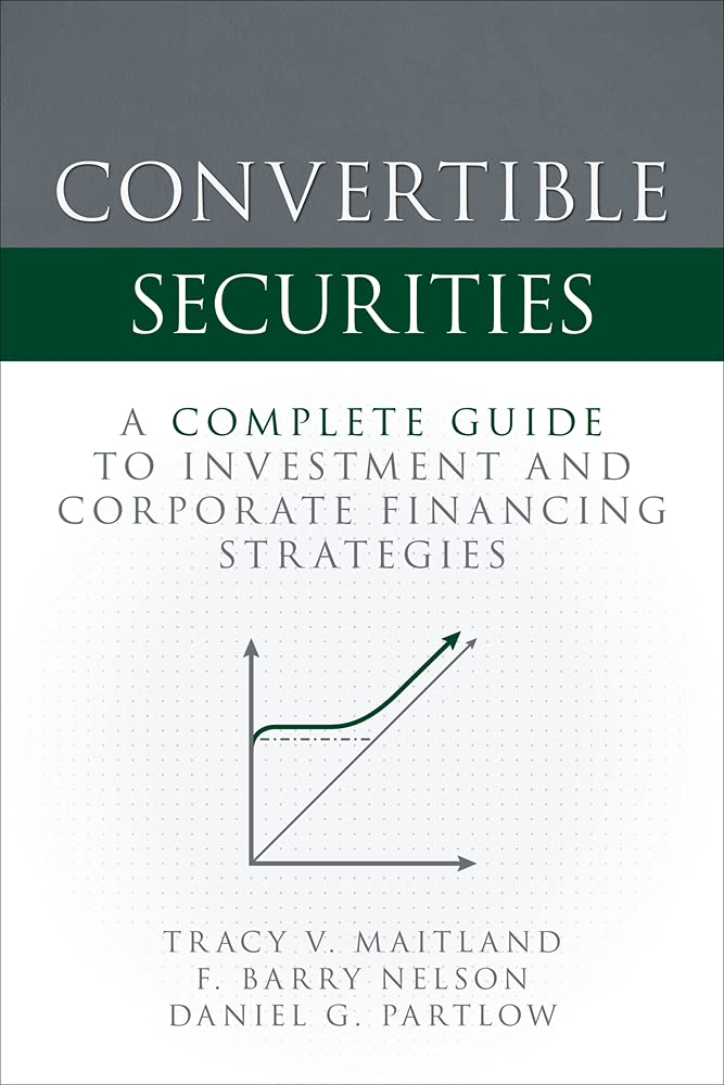 Convertible securities : a complete guide to investment and corporate financing strategies
